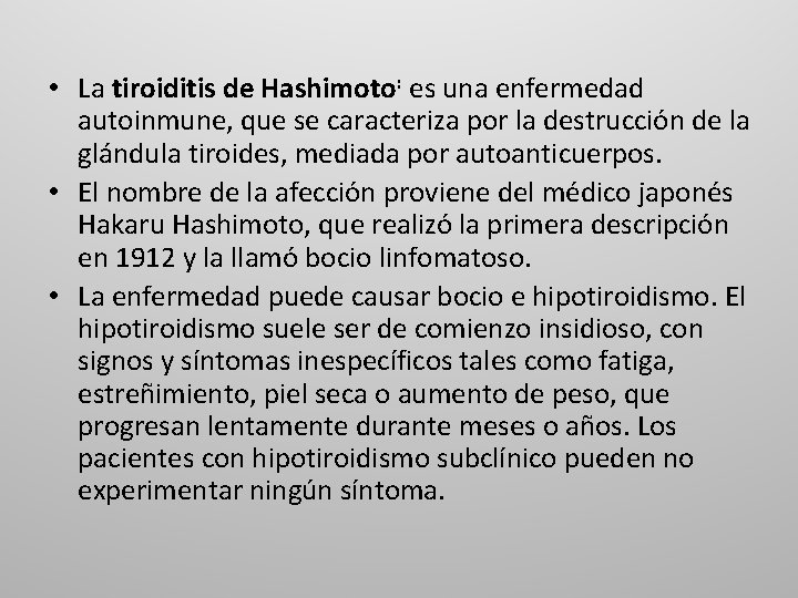  • La tiroiditis de Hashimoto: es una enfermedad autoinmune, que se caracteriza por