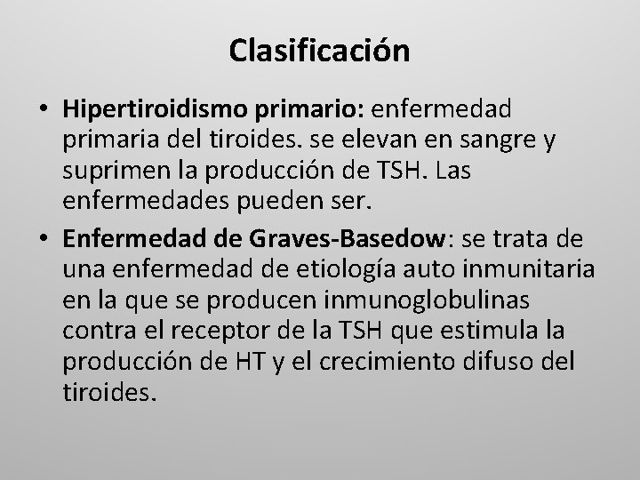 Clasificación • Hipertiroidismo primario: enfermedad primaria del tiroides. se elevan en sangre y suprimen