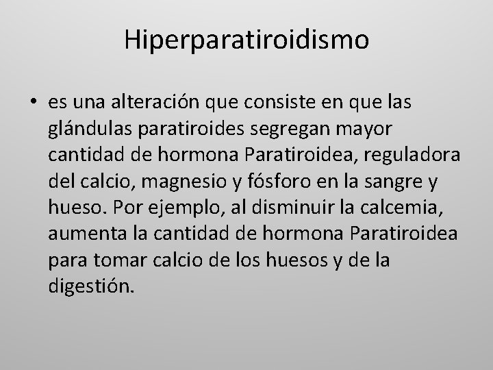 Hiperparatiroidismo • es una alteración que consiste en que las glándulas paratiroides segregan mayor