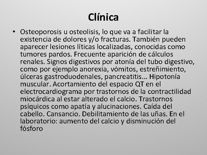 Clínica • Osteoporosis u osteolisis, lo que va a facilitar la existencia de dolores