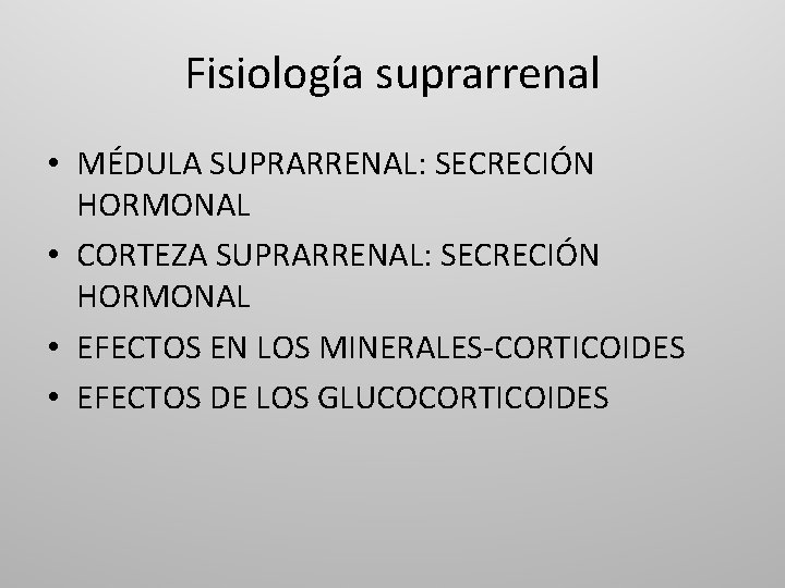 Fisiología suprarrenal • MÉDULA SUPRARRENAL: SECRECIÓN HORMONAL • CORTEZA SUPRARRENAL: SECRECIÓN HORMONAL • EFECTOS