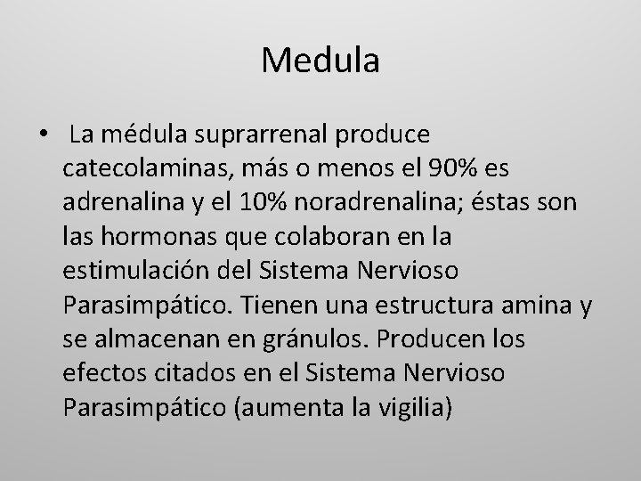 Medula • La médula suprarrenal produce catecolaminas, más o menos el 90% es adrenalina