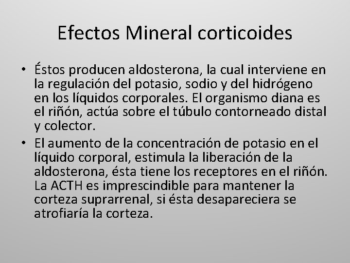 Efectos Mineral corticoides • Éstos producen aldosterona, la cual interviene en la regulación del