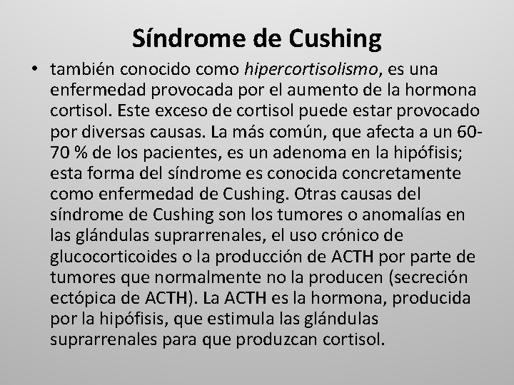 Síndrome de Cushing • también conocido como hipercortisolismo, es una enfermedad provocada por el