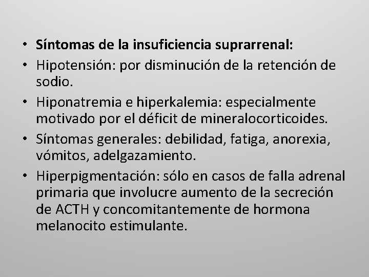  • Síntomas de la insuficiencia suprarrenal: • Hipotensión: por disminución de la retención