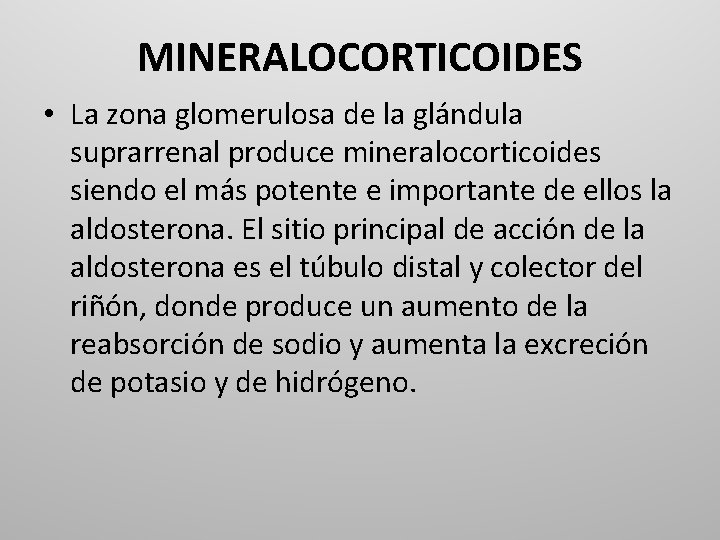 MINERALOCORTICOIDES • La zona glomerulosa de la glándula suprarrenal produce mineralocorticoides siendo el más