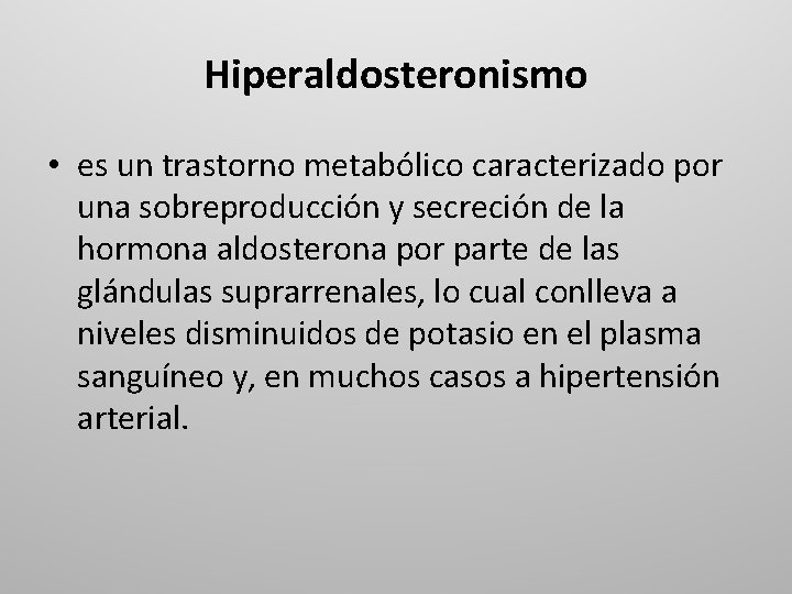 Hiperaldosteronismo • es un trastorno metabólico caracterizado por una sobreproducción y secreción de la