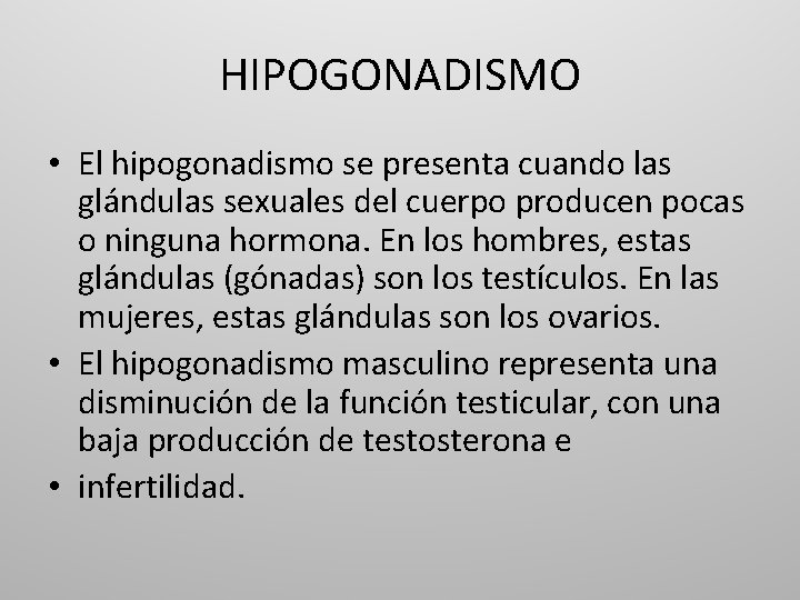 HIPOGONADISMO • El hipogonadismo se presenta cuando las glándulas sexuales del cuerpo producen pocas