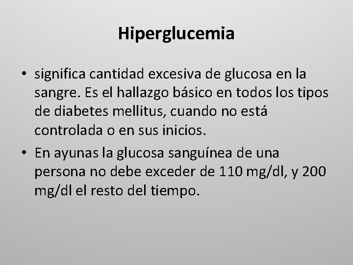 Hiperglucemia • significa cantidad excesiva de glucosa en la sangre. Es el hallazgo básico