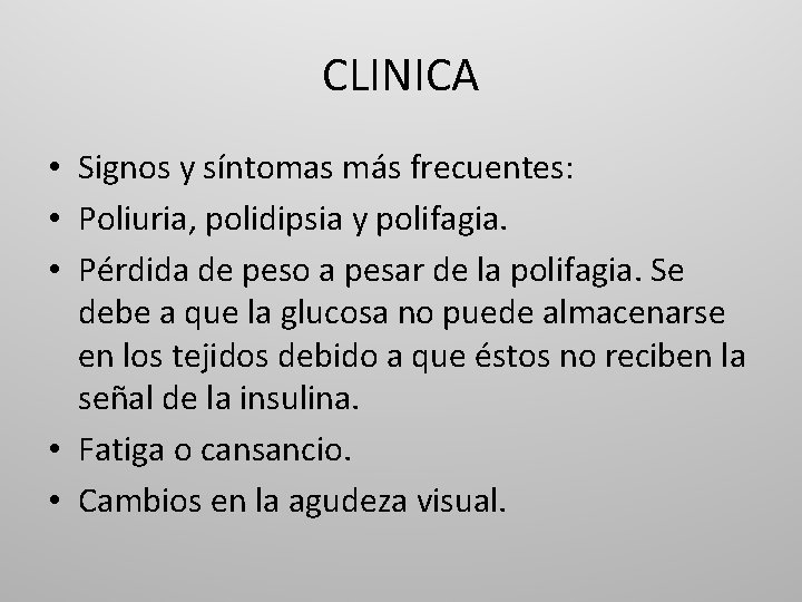 CLINICA • Signos y síntomas más frecuentes: • Poliuria, polidipsia y polifagia. • Pérdida