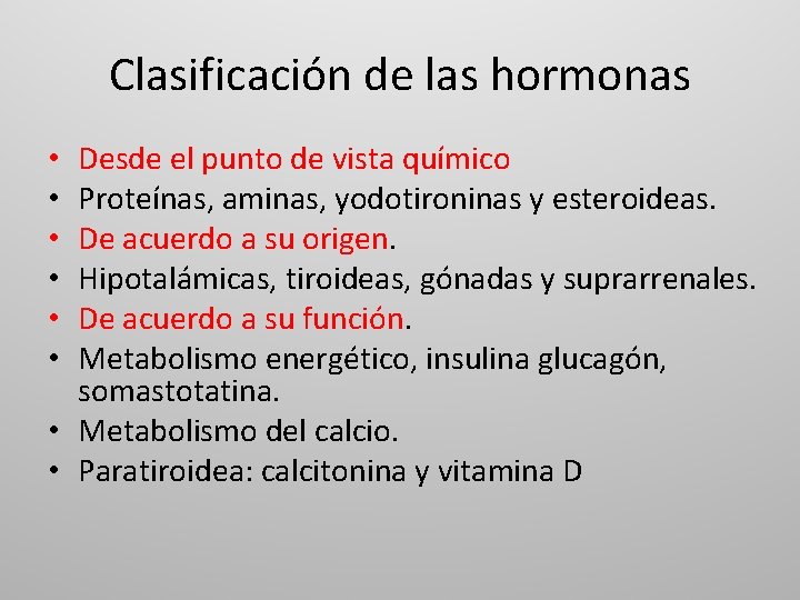Clasificación de las hormonas Desde el punto de vista químico Proteínas, aminas, yodotironinas y