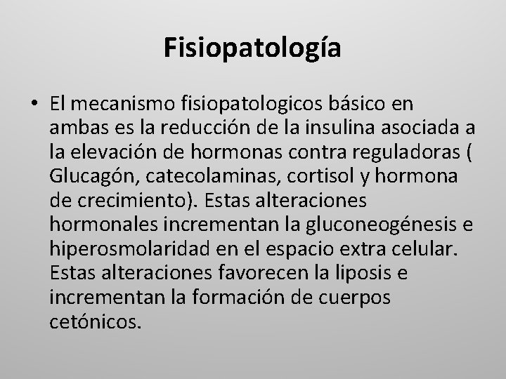 Fisiopatología • El mecanismo fisiopatologicos básico en ambas es la reducción de la insulina