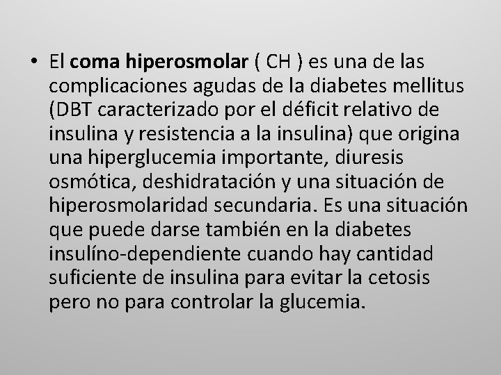  • El coma hiperosmolar ( CH ) es una de las complicaciones agudas