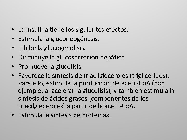 La insulina tiene los siguientes efectos: Estimula la gluconeogénesis. Inhibe la glucogenolisis. Disminuye la