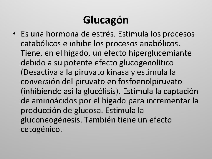 Glucagón • Es una hormona de estrés. Estimula los procesos catabólicos e inhibe los