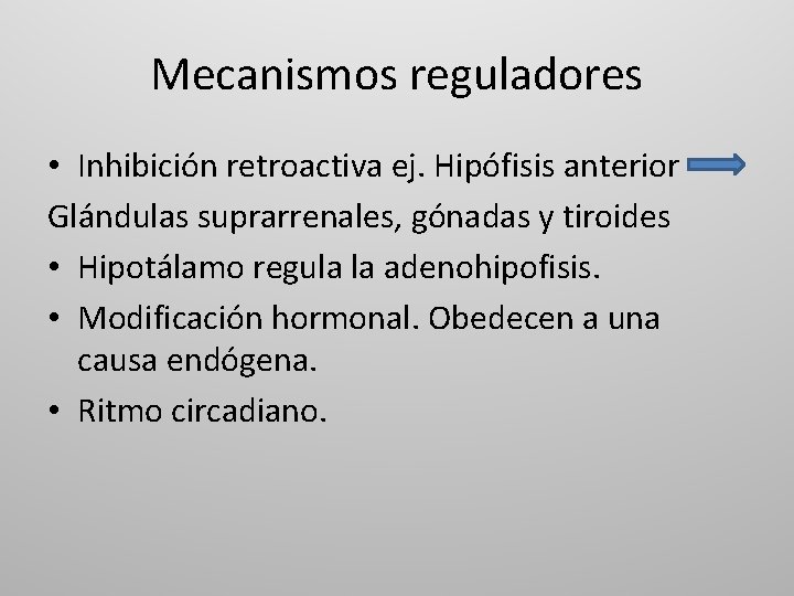 Mecanismos reguladores • Inhibición retroactiva ej. Hipófisis anterior Glándulas suprarrenales, gónadas y tiroides •