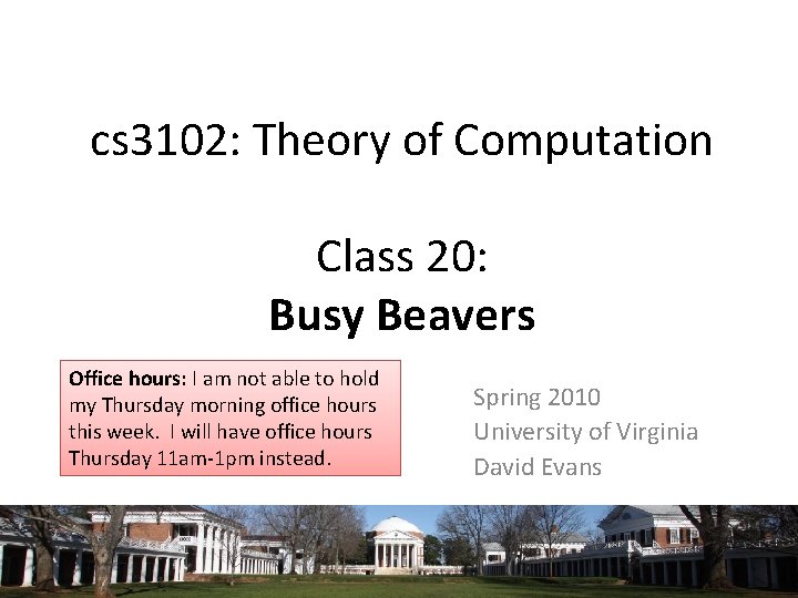 cs 3102: Theory of Computation Class 20: Busy Beavers Office hours: I am not