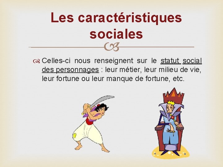 Les caractéristiques sociales Celles-ci nous renseignent sur le statut social des personnages : leur