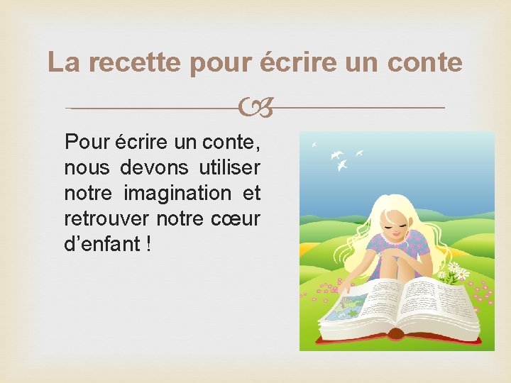 La recette pour écrire un conte Pour écrire un conte, nous devons utiliser notre