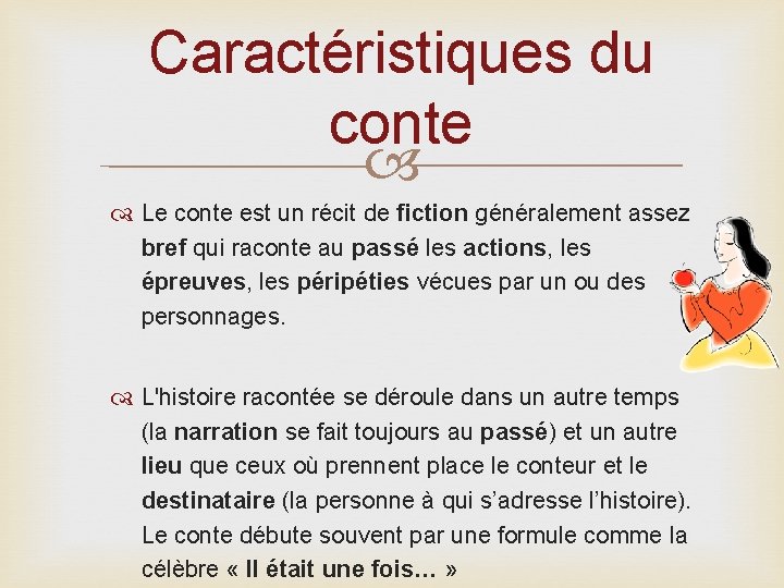 Caractéristiques du conte Le conte est un récit de fiction généralement assez bref qui