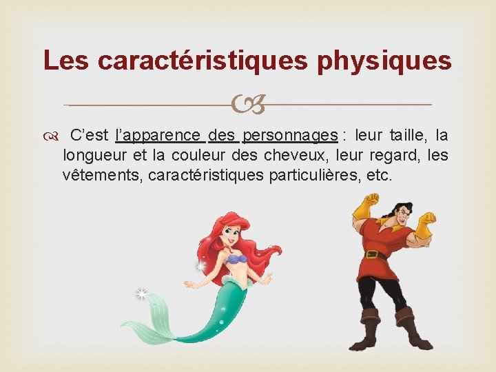 Les caractéristiques physiques C’est l’apparence des personnages : leur taille, la longueur et la