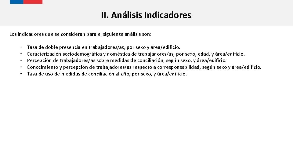 II. Análisis Indicadores Los indicadores que se consideran para el siguiente análisis son: •