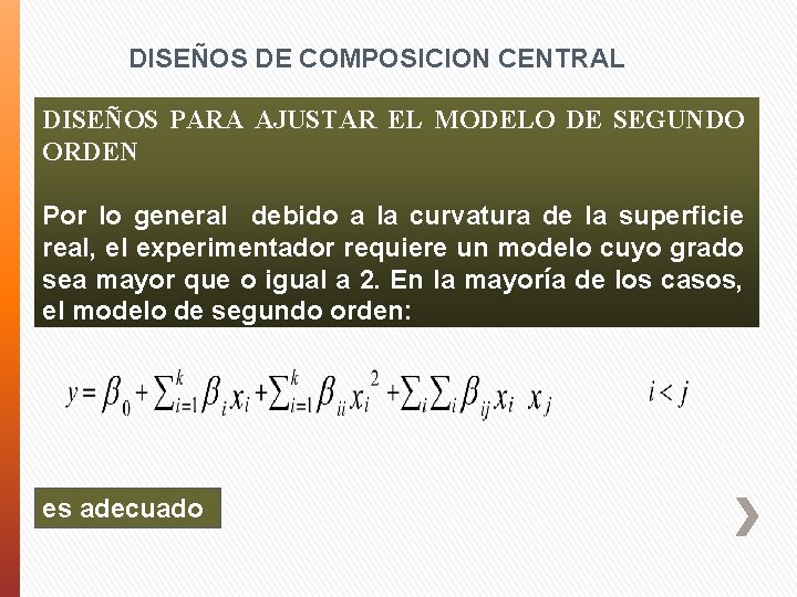 DISEÑOS DE COMPOSICION CENTRAL DISEÑOS PARA AJUSTAR EL MODELO DE SEGUNDO ORDEN Por lo