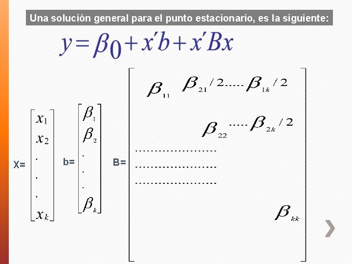 Una solución general para el punto estacionario, es la siguiente: X= b= B= 