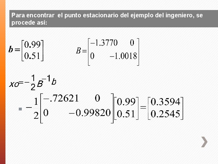 Para encontrar el punto estacionario del ejemplo del ingeniero, se procede así: = 