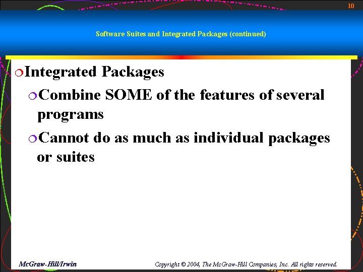 10 Software Suites and Integrated Packages (continued) ¦Integrated Packages ¦Combine SOME of the features 10 Software Suites and Integrated Packages (continued) ¦Integrated Packages ¦Combine SOME of the features