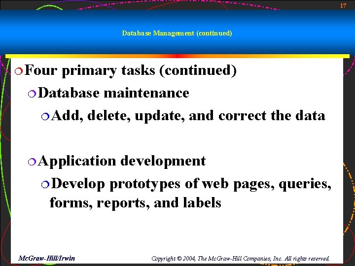 17 Database Management (continued) ¦Four primary tasks (continued) ¦Database maintenance ¦Add, delete, update, and 17 Database Management (continued) ¦Four primary tasks (continued) ¦Database maintenance ¦Add, delete, update, and