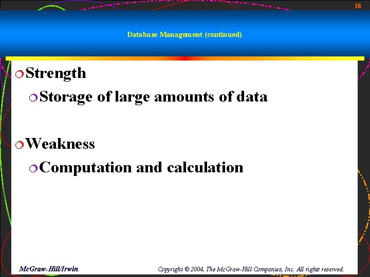 18 Database Management (continued) ¦Strength ¦Storage of large amounts of data ¦Weakness ¦Computation Mc. 18 Database Management (continued) ¦Strength ¦Storage of large amounts of data ¦Weakness ¦Computation Mc.
