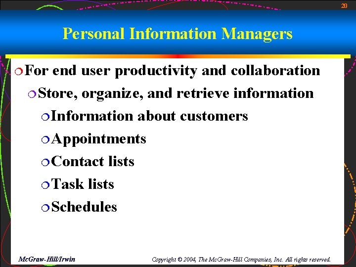 20 Personal Information Managers ¦For end user productivity and collaboration ¦Store, organize, and retrieve 20 Personal Information Managers ¦For end user productivity and collaboration ¦Store, organize, and retrieve