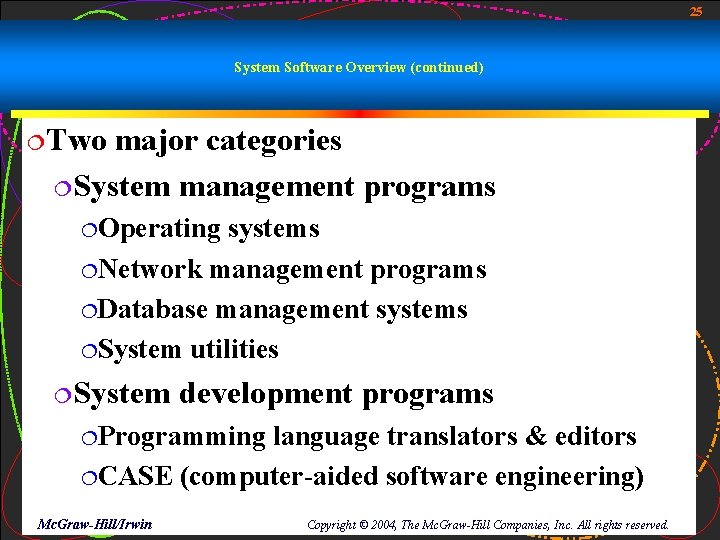 25 System Software Overview (continued) ¦Two major categories ¦System management programs ¦Operating systems ¦Network 25 System Software Overview (continued) ¦Two major categories ¦System management programs ¦Operating systems ¦Network