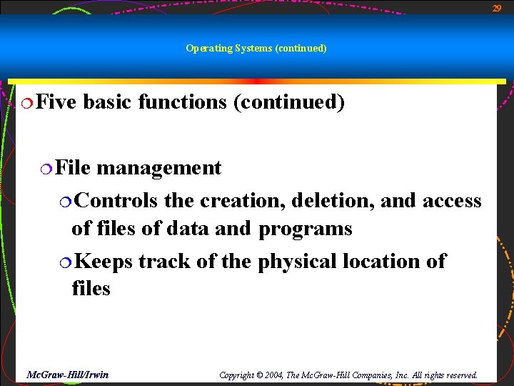 29 Operating Systems (continued) ¦Five basic functions (continued) ¦File management ¦Controls the creation, deletion, 29 Operating Systems (continued) ¦Five basic functions (continued) ¦File management ¦Controls the creation, deletion,