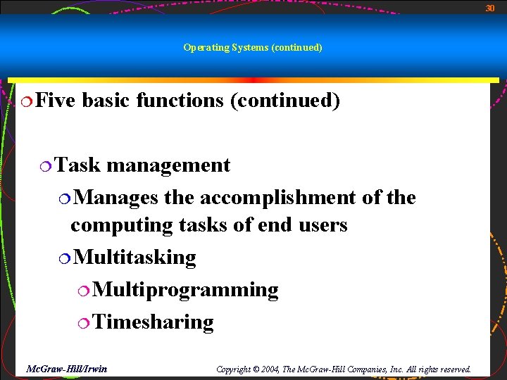 30 Operating Systems (continued) ¦Five basic functions (continued) ¦Task management ¦Manages the accomplishment of 30 Operating Systems (continued) ¦Five basic functions (continued) ¦Task management ¦Manages the accomplishment of