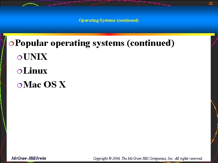 32 Operating Systems (continued) ¦Popular operating systems (continued) ¦UNIX ¦Linux ¦Mac OS X Mc. 32 Operating Systems (continued) ¦Popular operating systems (continued) ¦UNIX ¦Linux ¦Mac OS X Mc.