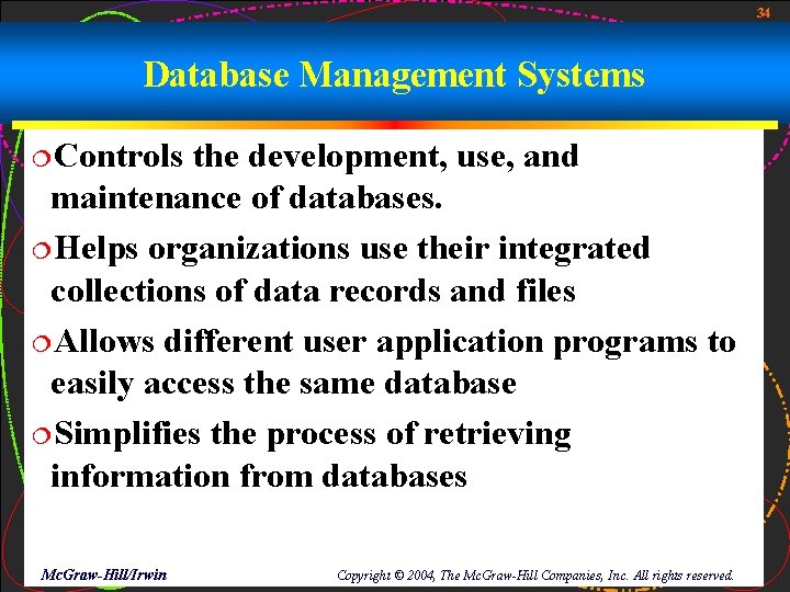 34 Database Management Systems ¦Controls the development, use, and maintenance of databases. ¦Helps organizations 34 Database Management Systems ¦Controls the development, use, and maintenance of databases. ¦Helps organizations