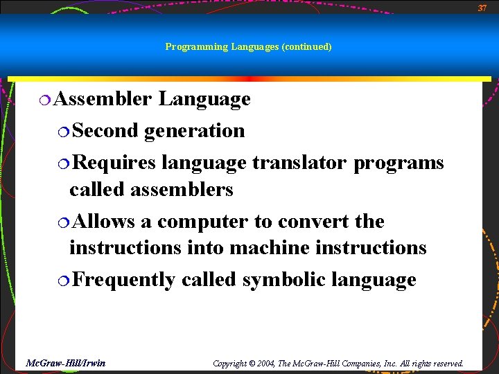 37 Programming Languages (continued) ¦Assembler Language ¦Second generation ¦Requires language translator programs called assemblers 37 Programming Languages (continued) ¦Assembler Language ¦Second generation ¦Requires language translator programs called assemblers