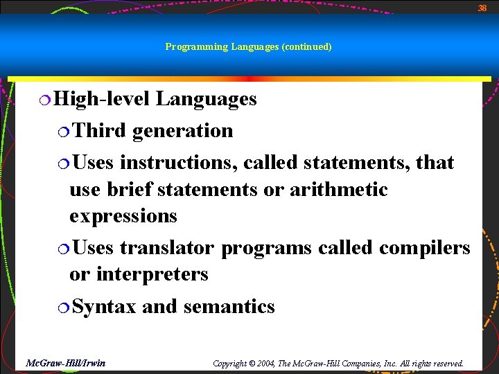 38 Programming Languages (continued) ¦High-level Languages ¦Third generation ¦Uses instructions, called statements, that use 38 Programming Languages (continued) ¦High-level Languages ¦Third generation ¦Uses instructions, called statements, that use