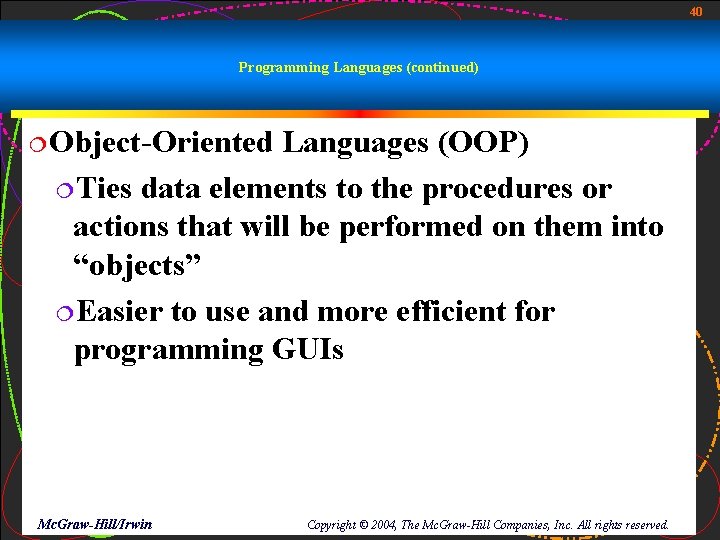 40 Programming Languages (continued) ¦Object-Oriented Languages (OOP) ¦Ties data elements to the procedures or 40 Programming Languages (continued) ¦Object-Oriented Languages (OOP) ¦Ties data elements to the procedures or