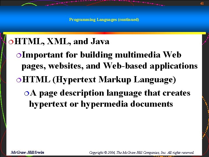 41 Programming Languages (continued) ¦HTML, XML, and Java ¦Important for building multimedia Web pages, 41 Programming Languages (continued) ¦HTML, XML, and Java ¦Important for building multimedia Web pages,