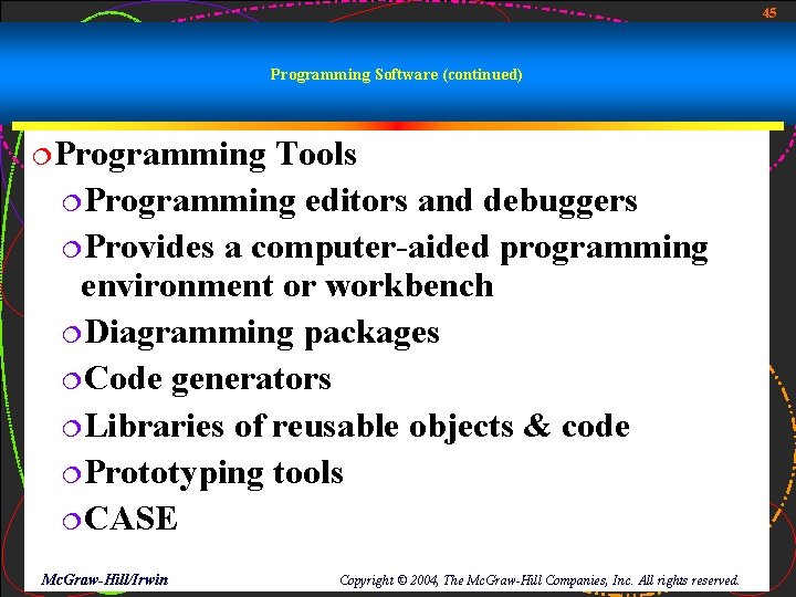 45 Programming Software (continued) ¦Programming Tools ¦Programming editors and debuggers ¦Provides a computer-aided programming 45 Programming Software (continued) ¦Programming Tools ¦Programming editors and debuggers ¦Provides a computer-aided programming