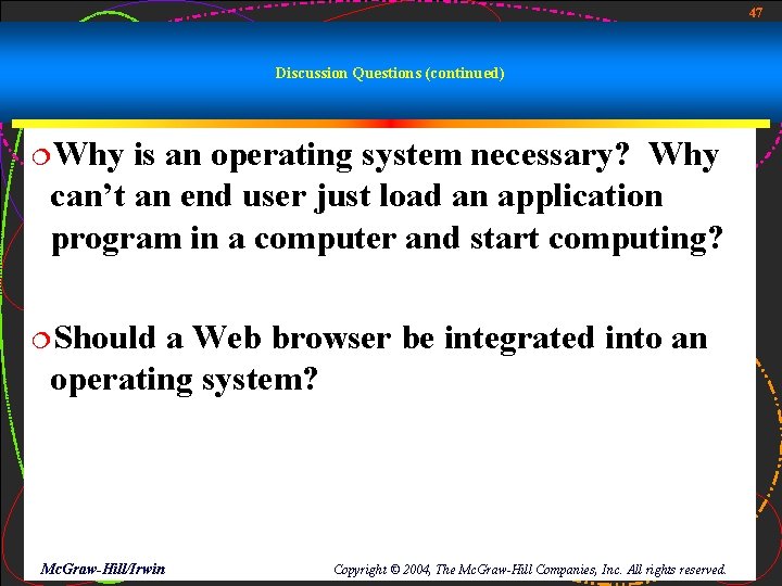 47 Discussion Questions (continued) ¦Why is an operating system necessary? Why can’t an end 47 Discussion Questions (continued) ¦Why is an operating system necessary? Why can’t an end