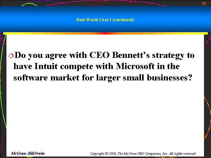 52 Real World Case 1 (continued) ¦Do you agree with CEO Bennett’s strategy to 52 Real World Case 1 (continued) ¦Do you agree with CEO Bennett’s strategy to