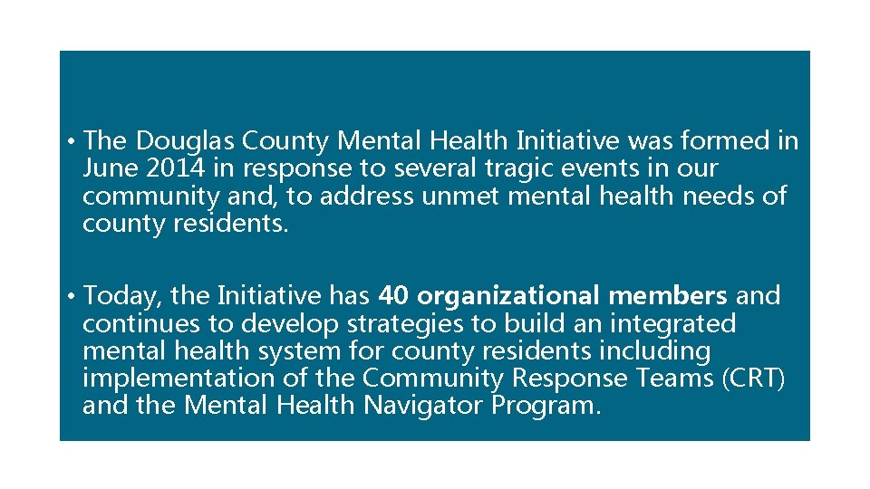 • The Douglas County Mental Health Initiative was formed in June 2014 in • The Douglas County Mental Health Initiative was formed in June 2014 in