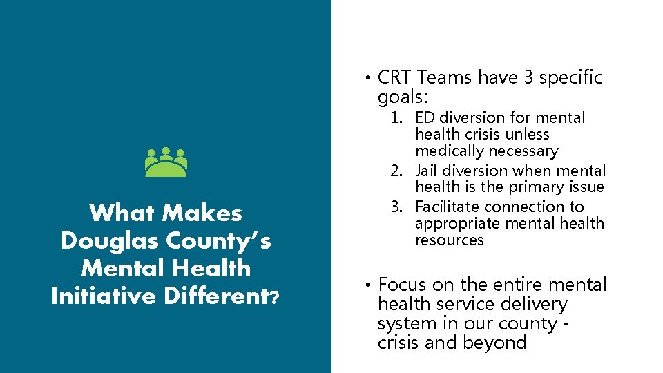 • CRT Teams have 3 specific goals: What Makes Douglas County’s Mental Health • CRT Teams have 3 specific goals: What Makes Douglas County’s Mental Health
