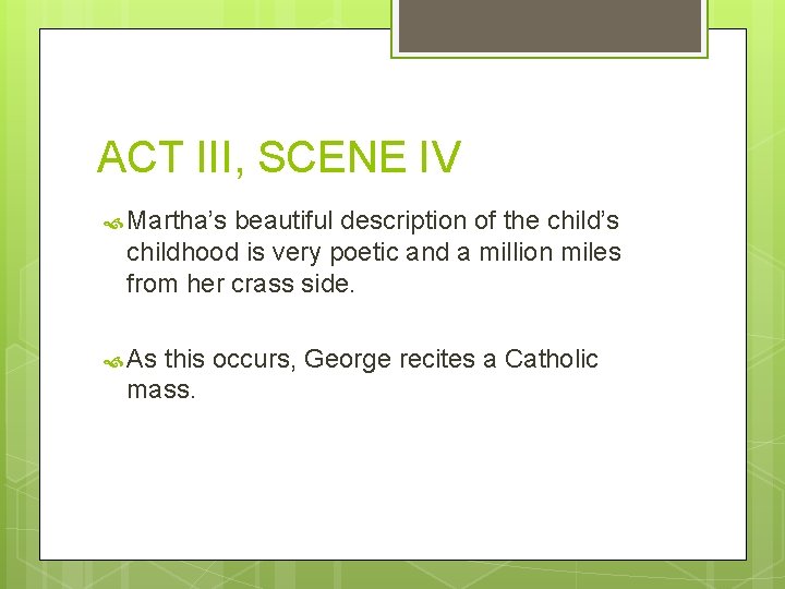 ACT III, SCENE IV Martha’s beautiful description of the child’s childhood is very poetic