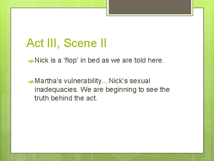 Act III, Scene II Nick is a ‘flop’ in bed as we are told