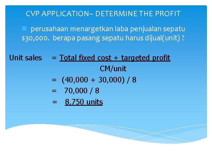 CVP APPLICATION– DETERMINE THE PROFIT n perusahaan menargetkan laba penjualan sepatu $30, 000. berapa